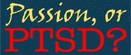 Passion, or PTSD?